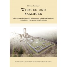 Wysburg und Saalburg. Zwei spätmittelalterliche Kleinburgen am oberen Saalelauf im östlichen Thüringer Schiefergebirge.